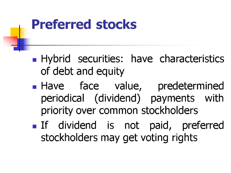 Hybrid securities: have characteristics of debt and equity Have face value, predetermined periodical (dividend)